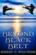 Beyond Black Belt by Emery C. Walters