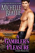 A Gambler's Pleasure (Frontier Montana #4) by Michelle Beattie