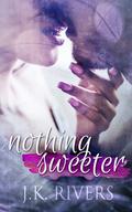 Nothing Sweeter by J.K. Rivers