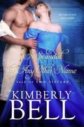 A Scandal By Any Other Name (Tale of Two Sisters #2) by Kimberly Bell
