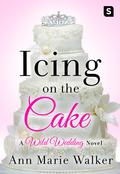 Icing on the Cake (Wild Wedding #2) by Ann Marie Walker