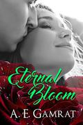 Eternal Bloom by A.E. Gamrat