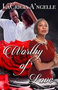 Worthy of Love by LaCricia A'ngelle
