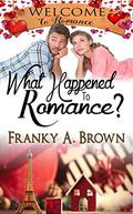 What Happened to Romance? (Welcome to Romance #11) by Franky A. Brown