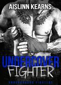Undercover Fighter (Undergound Fighters #3) by Aislinn Kearns