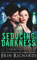 Seducing Darkness (Psychic Justice #4) by Erin Richards