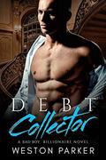 Debt Collector: A Billionaire Bad Boy Novel by Weston Parker