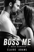 Boss Me  (A Steamy Office Romance) by Claire Adams