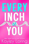 Every Inch of You by Kayley Loring
