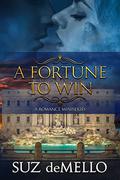 A Fortune To Win: A Romance Miniseries by Suz deMello