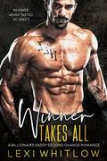 Winner Takes All: A Billionaire Daddy Second Chance Romance by Lexi Whitlow