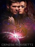 Ours to Embrace (Dirty Sexy Space #7) by Denise Rossetti