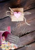 Be Mine  (A Valentine Matchmaker Novella) by Jennifer Vander Klipp