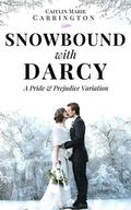 Snowbound with Darcy: A Pride and Prejudice Variation by Caitlin Marie Carrington