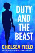 Duty and the Beast (Eat, Pray, Die Humorous Mystery #5) by Chelsea Field