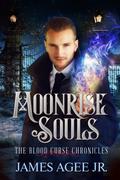 Moonrise Souls (The Blood Curse Chronicles #3) by James Agee Jr.