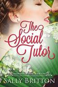 The Social Tutor: A Regency Romance by Sally Britton
