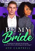 Be My Bride (BWWM Romance ` #1) by Ayo Campbell