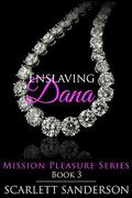 Enslaving Dana (Mission Pleasure #3) by Scarlett Sanderson
