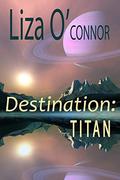 Destination: Titan by Liza O'Connor
