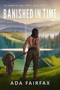 Banished in Time (The Dawn of Time Travel #3) by Ada Fairfax
