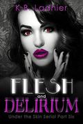 Flesh and Delirium: Under the Skin Serial Part Six (Under the Skin #6) by K.B. Ladnier