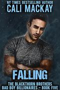 Falling: A Bad Boy Billionaire Romance (The Blackthorn Brothers #5) by Cali MacKay