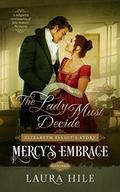 Mercy's Embrace: The Lady Must Decide, Book 3: Elizabeth Elliot's Story by Laura Hile