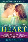 Surrender My Heart: A Second Chance Romance (Caught Up in Love #3) by L.G. O'Connor