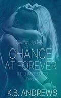 Giving Up My Chance at Forever: Prequel (The Chance #4) by K.B. Andrews