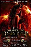 The Dharkling Daughter: Dhark & Desired (The Dharkstar Dragon Saga #2) by C.C. Dowling
