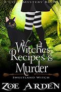 Witches, Recipes, and Murder  (Sweetland Witch)  ( A Cozy Mystery Book) by Zoe Arden