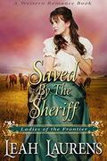 Saved by the Sheriff  (Ladies of the Frontier)  (A Western Romance Book) by Leah Laurens