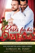 Roses for His Omega (Mapleville Omegas #2) by Ophelia Heart