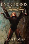 Unorthodox Chemistry (The Unorthodox Trilogy #2) by Lilah E. Noir