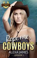 Rope Me, Cowboys: Part One: A Reverse Harem Forbidden Romance (Coyote Ranch Serial #1) by Alexa James