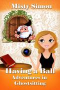 Having a Ball! (Adventures in Ghostsitting #4) by Misty Simon