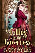 Falling for the Governess: A Historical Regency Romance Book by Abby Ayles