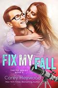 Fix My Fall (The Fix #3) by Carey Heywood