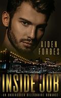 Inside Job: An Undercover Billionaire Romance by Aiden Forbes