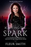 Igniting the Spark (Daughter of Fire #4) by Fleur Smith