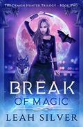 Break of Magic: A Reverse Harem Urban Fantasy (The Demon Hunter Trilogy #2) by Leah Silver