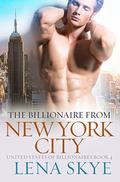 The Billionaire From New York City: A Steamy BWWM Billionaire Romance (UNITED STATES OF BILLIONAIRES #4) by Lena Skye
