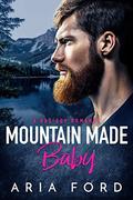 Mountain Made Baby: A Bad Boy Romance by Aria Ford