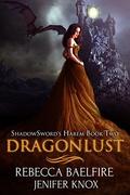 Dragonlust: Shadowsword's Harem  (Book Two)  (Reverse Harem Urban Fantasy Romance) by Rebecca Baelfire
