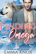Finding His Omega (Alphas Of Alaska #1) by Emma Knox