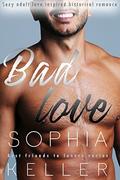 Bad Love: Sexy Adult Love Inspired Historical Romance (Best Friends To Lovers #1) by Sophia Keller