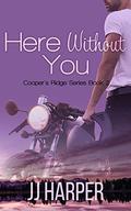 Here Without You by JJ Harper, JC Clarke