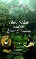Snow White and the Seven Cannibals (Shattered Fairytales #1) by Laura Hawks