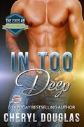 In Too Deep (The Exes #8) by Cheryl Douglas